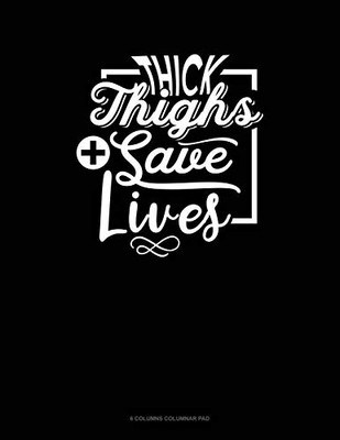 Thick Thighs Save Lives: 6 Columns Columnar Pad