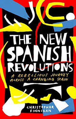 The New Spanish Revolutions: A Rebellious Journey Across a Changing Spain