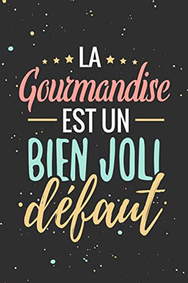 La Gourmandise Est Un Bien Joli D?faut: Fiches De Recettes ? Compl?ter | 126 Pages (6"X5") | Cadeau Pour Cuisiniers En Herbe Et Gourmands En Tout Genre (French Edition)