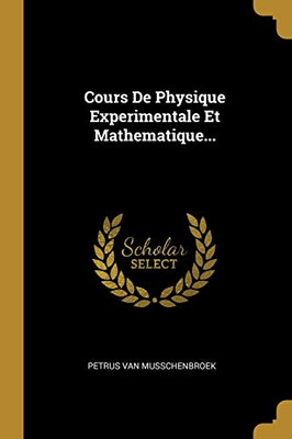 Cours De Physique Experimentale Et Mathematique... (French Edition)