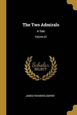 The Two Admirals: A Tale; Volume 22