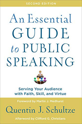 An Essential Guide to Public Speaking: Serving Your Audience with Faith, Skill, and Virtue