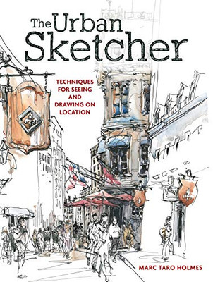 The Urban Sketcher: Techniques for Seeing and Drawing on Location