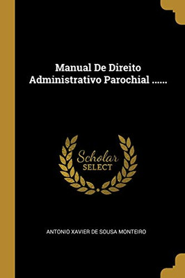 Manual De Direito Administrativo Parochial ...... (Portuguese Edition)
