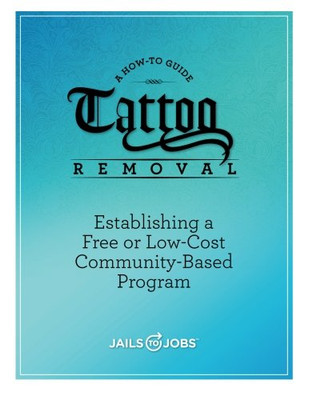 Tattoo Removal: Establishing a Free or Low-Cost Community-Based Program, A How-to Guide
