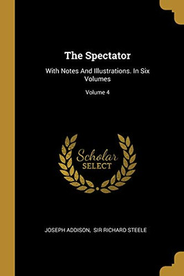 The Spectator: With Notes And Illustrations. In Six Volumes; Volume 4