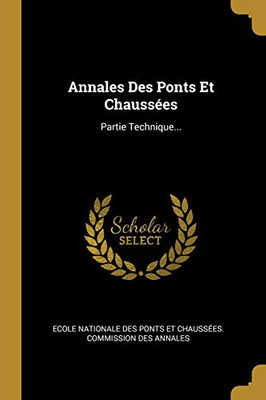 Annales Des Ponts Et Chauss?es: Partie Technique... (French Edition)