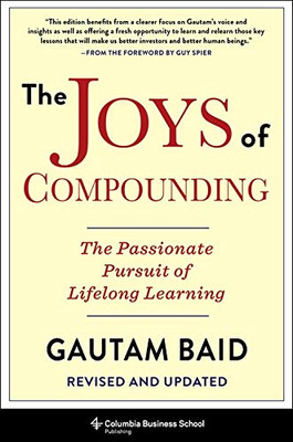 The Joys of Compounding: The Passionate Pursuit of Lifelong Learning, Revised and Updated (Heilbrunn Center for Graham & Dodd Investing Series)