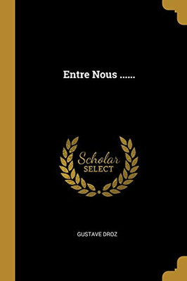 Entre Nous ...... (French Edition)