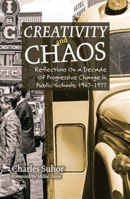 Creativity and Chaos: Reflections on a Decade of Progressive Change in Public Schools, 1967�1977