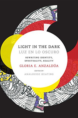Light in the Dark/Luz en lo Oscuro: Rewriting Identity, Spirituality, Reality (Latin America Otherwise)