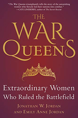 The War Queens: Extraordinary Women Who Ruled the Battlefield