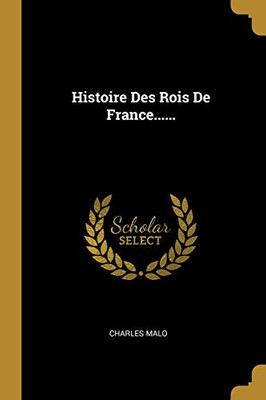 Histoire Des Rois De France...... (French Edition)