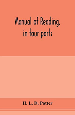 Manual of reading, in four parts: orthophony, class methods, gesture, and elocution. Designed for teachers and students