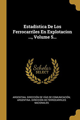 Estad?stica De Los Ferrocarriles En Explotac?on ..., Volume 5... (Spanish Edition)