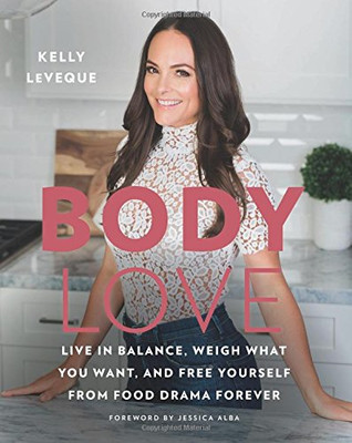 Body Love: Live in Balance, Weigh What You Want, and Free Yourself from Food Drama Forever (The Body Love Series)
