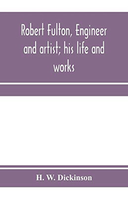 Robert Fulton, engineer and artist; his life and works