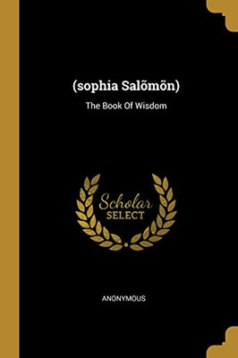 (Sophia Sal?M?N): The Book Of Wisdom