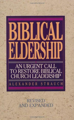 Biblical Eldership: An Urgent Call to Restore Biblical Church Leadership