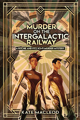 Murder on the Intergalactic Railway: A Ritchie and Fitz Sci-Fi Murder Mystery (The Ritchie and Fitz Sci-Fi Murder Mysteries)