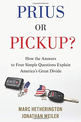 Prius or Pickup?: How the Answers to Four Simple Questions Explain America�s Great Divide