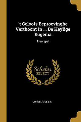 'T Geloofs Beproevinghe Verthoont In ... De Heylige Eugenia: Treurspel