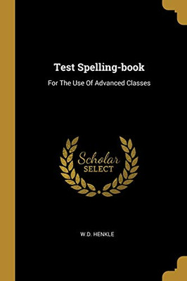 Test Spelling-Book: For The Use Of Advanced Classes