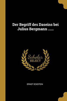 Der Begriff Des Daseins Bei Julius Bergmann ...... (German Edition)