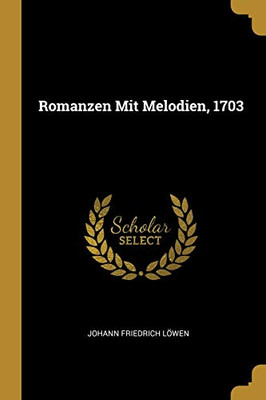 Romanzen Mit Melodien, 1703 (German Edition)