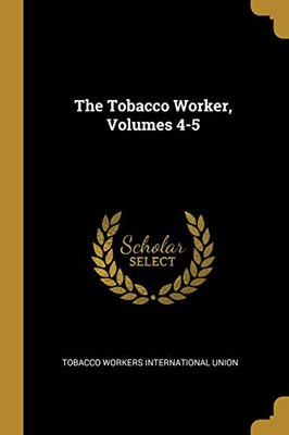 The Tobacco Worker, Volumes 4-5