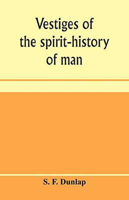 Vestiges of the spirit-history of man