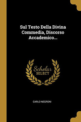 Sul Testo Della Divina Commedia, Discorso Accademico... (Italian Edition)