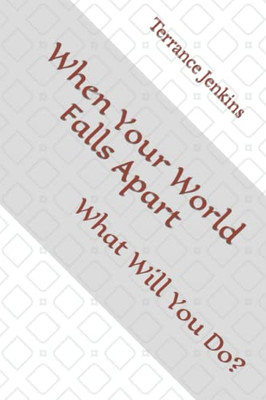 When Your World Falls Apart: What Will You Do?