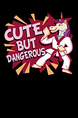 Cute But Dangerous: 120 Pages I 6X9 I Dot Grid I Funny Cute Unicorn, Karate & Mma Gifts I Apparel