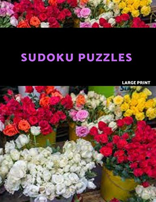 Sudoku Puzzles Large Print: Easy, Medium And Hard Sudoku Puzzle Book. One Puzzle Per Page With Room To Work.