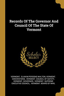 Records Of The Governor And Council Of The State Of Vermont