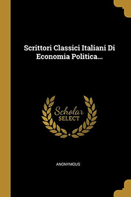 Scrittori Classici Italiani Di Economia Politica... (Italian Edition)