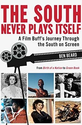 The South Never Plays Itself: A Film Buff’s Journey Through the South on Screen
