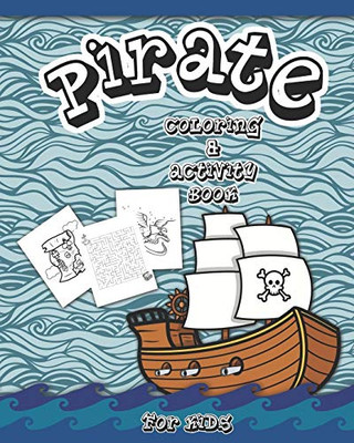 Pirate Coloring And Activity Book For Kids: Dot To Dot, Word Search, Mazes, And Coloring Pages