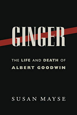 Ginger: The Life and Death of Albert Goodwin