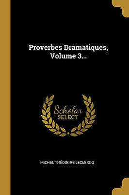 Proverbes Dramatiques, Volume 3... (French Edition)