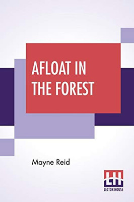 Afloat In The Forest: A Voyage Among The Tree-Tops