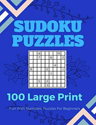 Sudoku Puzzles 100 Large Print: Fun With Numbers, Puzzles For Beginners