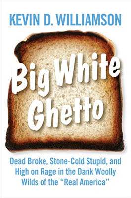 Big White Ghetto: Dead Broke, Stone-Cold Stupid, and High on Rage in the Dank Woolly Wilds of the Real America