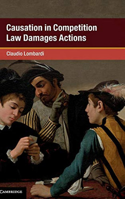 Causation in Competition Law Damages Actions (Global Competition Law and Economics Policy)