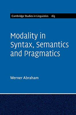 Modality in Syntax, Semantics and Pragmatics (Cambridge Studies in Linguistics (Series Number 165))