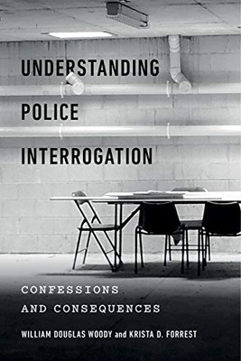 Understanding Police Interrogation: Confessions and Consequences (Psychology and Crime)