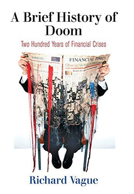 A Brief History of Doom: Two Hundred Years of Financial Crises (Haney Foundation Series)