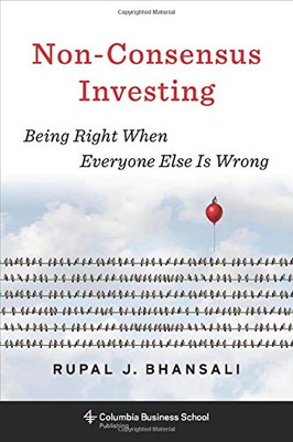 Non-Consensus Investing: Being Right When Everyone Else Is Wrong (Heilbrunn Center for Graham & Dodd Investing Series)