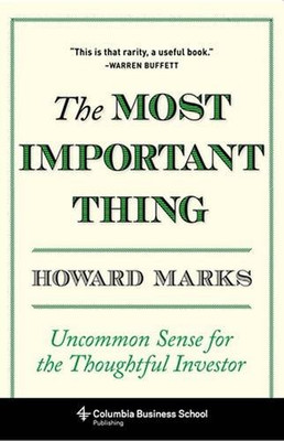 The Most Important Thing: Uncommon Sense for the Thoughtful Investor (Columbia Business School Publishing)